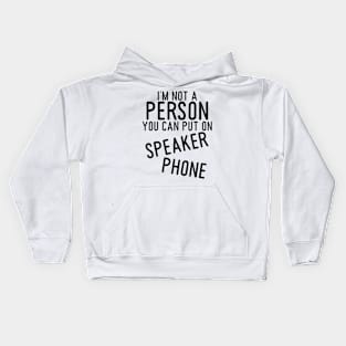 2021 funny t shirts, graphic tees men, I'm not a person you can put on speaker phone, Sarcastic Shirts Kids Hoodie